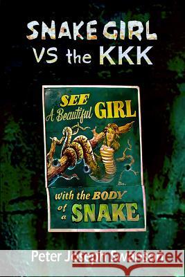 Snake Girl VS the KKK Swanson, Peter Joseph 9781495388989 Createspace - książka