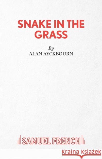 Snake in the Grass Alan Ayckbourn 9780573030222 SAMUEL FRENCH - książka