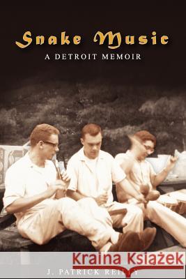 Snake Music: A Detroit Memoir J Patrick Reilly (The Johns Hopkins University) 9781105925122 Lulu.com - książka