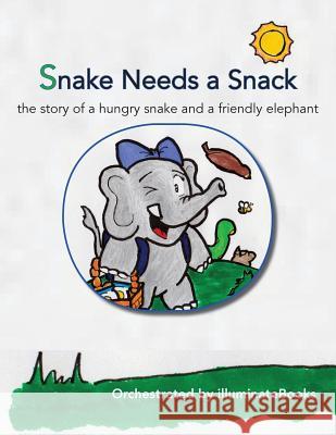 Snake Needs a Snack: the story of a hungry snake and a friendly elephant: Orchestrated by illuminateBooks Illuminatebooks 9781505977868 Createspace - książka