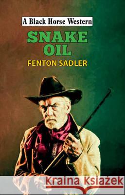 Snake Oil  Sadler, Fenton 9780719820625 A Black Horse Western - książka