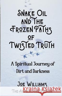 Snake Oil and the Frozen Paths of Twisted Truth Joseph Williams Shari Claire Reverend Cheryl Rose Patterson 9781087906911 Joseph R Williams - książka