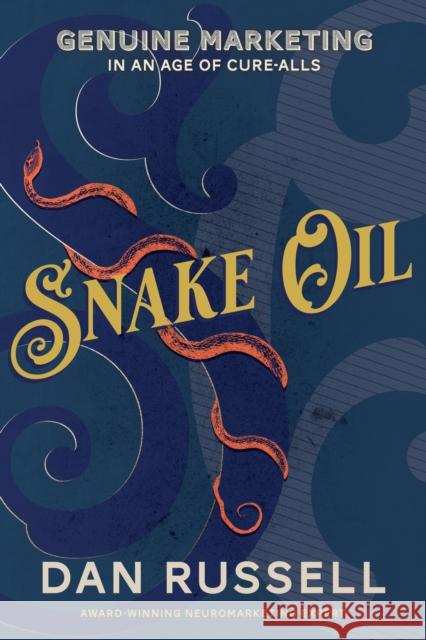 Snake Oil: Genuine Marketing in an Age of Cure-Alls Russell, Dan 9781631958311 Morgan James Publishing - książka