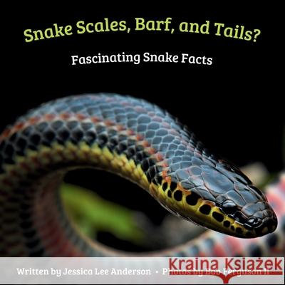 Snake Scales, Barf and Tails? Fascinating Snake Facts Jessica Lee Anderson Bob Ferguson 9781964078533 Ao Press - książka