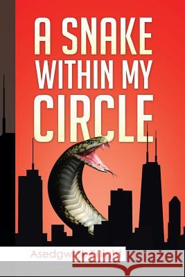 Snake Within My Circle Asedgwick Knight 9781499041545 Xlibris Corporation - książka