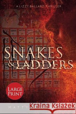 Snakes and Ladders: A Lizzy Ballard Thriller - Large Print Edition Matty Dalrymple   9780986267574 William Kingsfield Publishers - książka