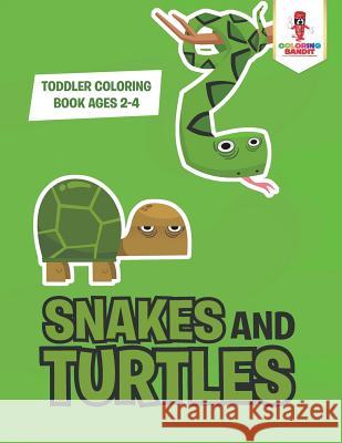 Snakes and Turtles: Toddler Coloring Book Ages 2-4 Coloring Bandit 9780228206156 Coloring Bandit - książka