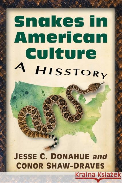Snakes in American Culture: A Hisstory Jesse C. Donahue Conor Shaw-Draves 9781476662657 McFarland & Company - książka