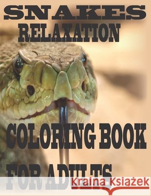 Snakes relaxation coloring book for adults: Stress Relief Coloring Book, Realistic SNAKES for Coloring Stress Relieving - Illustrated Drawings and Art Soad's, Soudata 9798707734434 Independently Published - książka