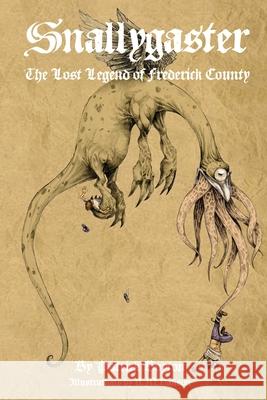 Snallygaster: the Lost Legend of Frederick County Boyton, Patrick 9780615250427 Patrick Boyton - książka