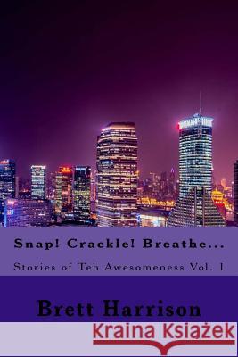 Snap! Crackle! Breathe... Brett Harrison 9781974680986 Createspace Independent Publishing Platform - książka