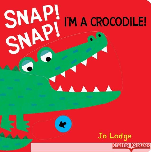 Snap! Snap! Crocodile! Jo Lodge 9781912757329 Boxer Books Limited - książka