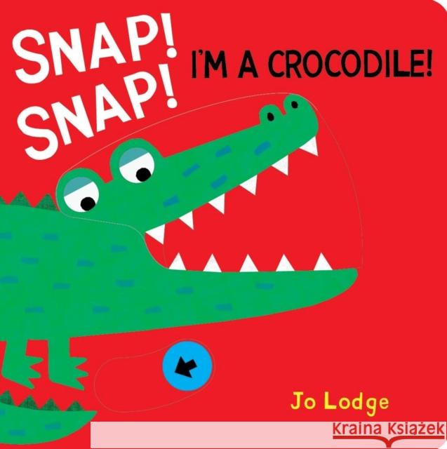 Snap! Snap! I’m a Crocodile!: A Pull Tab Book Jo Lodge 9781912757329 Boxer Books Limited - książka