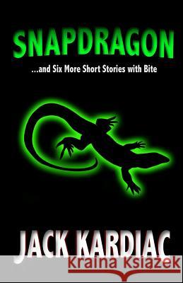 Snapdragon: And Six More Short Stories with Bite Jack Kardiac 9780983353386 Mills Creative Minds - książka