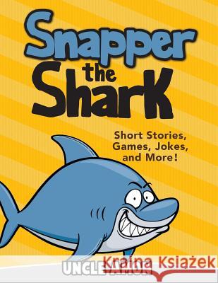 Snapper the Shark: Short Stories, Games, Jokes, and More! Uncle Amon 9781512299236 Createspace - książka