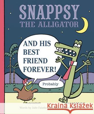 Snappsy the Alligator and His Best Friend Forever (Probably) Julie Falatko Tim J. Miller 9780425288658 Viking Books for Young Readers - książka