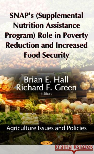 SNAP's (Supplemental Nutrition Assistance Program) Role in Poverty Reduction & Increased Food Security Brian E Hall, Richard F Green 9781622571222 Nova Science Publishers Inc - książka