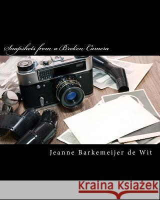 Snapshots from a Broken Camera: A Collection of Short Stories about My Life MS Jeanne Barkemeijer D MS Jeanne Barkemeije 9781492193791 Createspace - książka