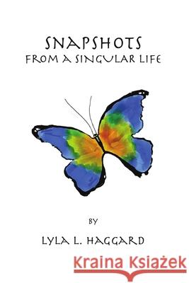 Snapshots From A Singular Life Lyla Haggard 9781716936555 Lulu.com - książka