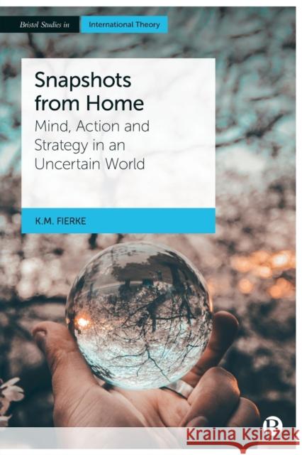 Snapshots from Home: Mind, Action and Strategy in an Uncertain World Karin M 9781529222623 Bristol University Press - książka