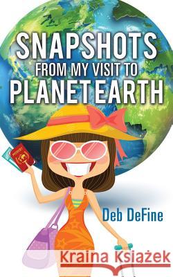 Snapshots From My Visit To Planet Earth Deb Define 9781498433341 Xulon Press - książka