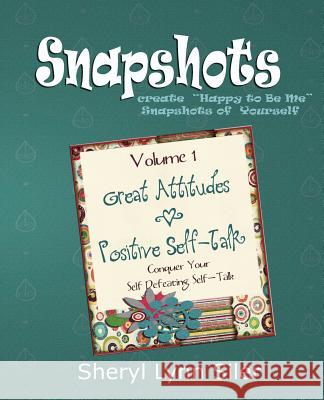 Snapshots: Great Attitudes & Positive Self-Talk - Conquering Your Self Defeating Self-Talk Sheryl Lynn Siler 9781491072240 Createspace - książka