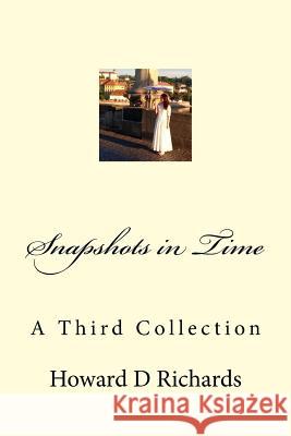 Snapshots in Time: A Third Collection MR Howard D. Richards 9781540431707 Createspace Independent Publishing Platform - książka