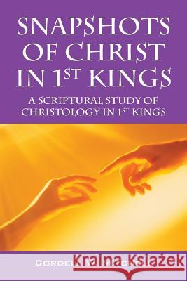 Snapshots of Christ in 1st Kings: A Scriptural Study of Christology in 1st Kings Mitchell, Cordell W. 9781478701491 Outskirts Press - książka