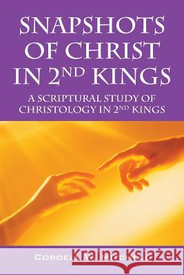 Snapshots of Christ in 2nd Kings: A Scriptural Study of Christology in 2nd Kings Cordell W. Mitchell 9781478758839 Outskirts Press - książka