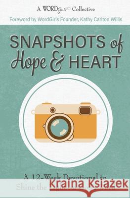 Snapshots of Hope & Heart: A 12-Week Devotional to Shine the Light on God's Word Kathy Carlton Willis 9781733072854 3g Books - książka