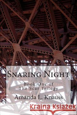 Snaring Night: Book 1 of The Scar Trilogy Knauss, Amanda Lee 9781480114784 Createspace - książka