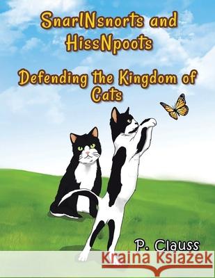 SnarlNsnorts and HissNpoots: Defending the Kingdom of Cats P. Clauss 9781953699701 Book Vine Press - książka