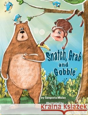 Snatch, Grab and Gobble: A book about greed, friendship and the joy of sharing Sangeeta Mulay Nivya Kuriakose 9781838039486 Groggy Eyes - książka