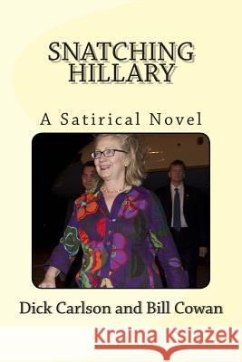 Snatching Hillary Dick Carlson Bill Cowan 9780692337004 Tulip Hill Publishing - książka