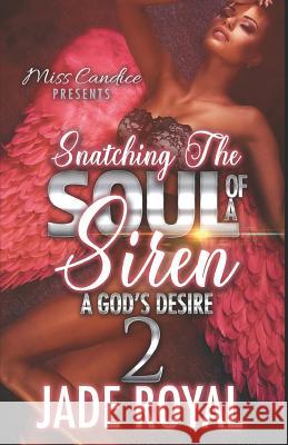 Snatching The Soul Of a Siren 2: A God's Desire Jade Royal 9781096349457 Independently Published - książka