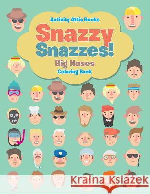 Snazzy Snazzes! Big Noses Coloring Book Activity Attic Books 9781683238041 Activity Attic Books - książka