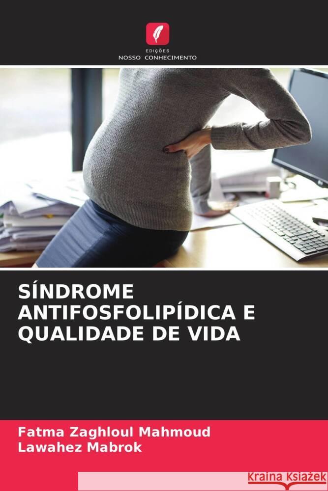 SÍNDROME ANTIFOSFOLIPÍDICA E QUALIDADE DE VIDA Mahmoud, Fatma Zaghloul, Mabrok, Lawahez 9786206586692 Edições Nosso Conhecimento - książka