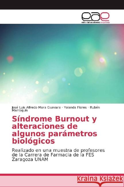 Síndrome Burnout y alteraciones de algunos parámetros biológicos : Realizado en una muestra de profesores de la Carrera de Farmacia de la FES Zaragoza UNAM Mora Guevara, José Luis Alfredo; Flores, Yolanda; Marroquín, Rubén 9783639821918 Editorial Académica Española - książka