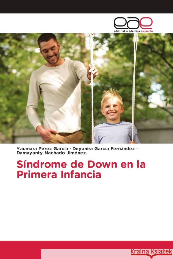 Síndrome de Down en la Primera Infancia Pérez García, Yaumara, Garcia Fernandez, Deyanira, Machado Jiménez., Damayanty 9786203882018 Editorial Académica Española - książka