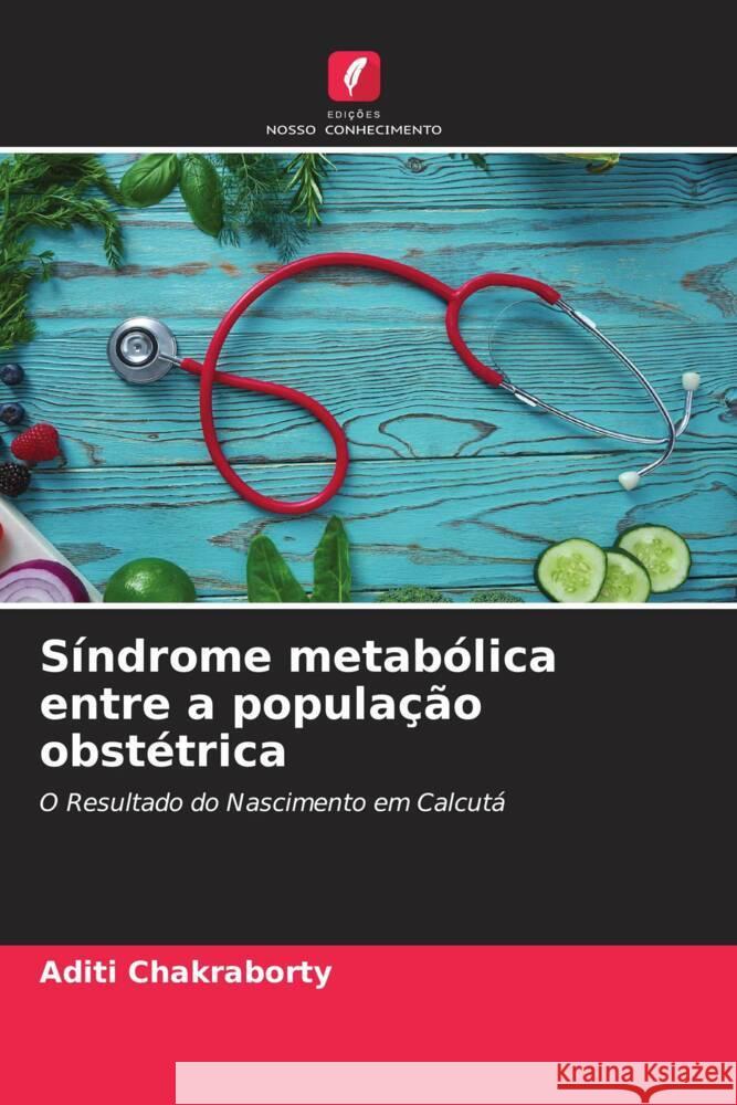 Síndrome metabólica entre a população obstétrica Chakraborty, Aditi 9786204234267 Edicoes Nosso Conhecimento - książka