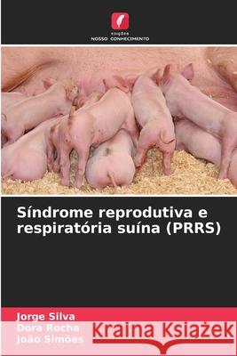 Síndrome reprodutiva e respiratória suína (PRRS) Silva, Jorge, Rocha, Dora, Simões, João 9786209175831 Edições Nosso Conhecimento - książka