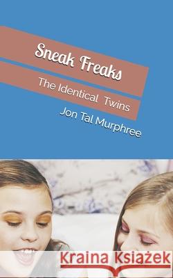 Sneak Freaks: The Identical Twins Jon Tal Murphree 9781693898440 Independently Published - książka