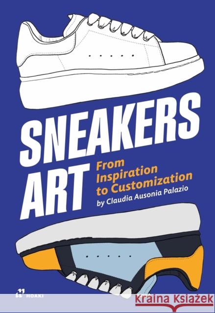 Sneakers Art: From Inspiration to Customization Claudia Ausoni 9788419220240 Hoaki - książka