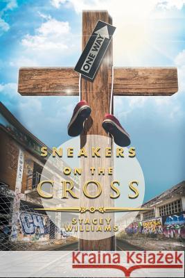 Sneakers on the Cross Stacey Williams 9781514400999 Xlibris Corporation - książka