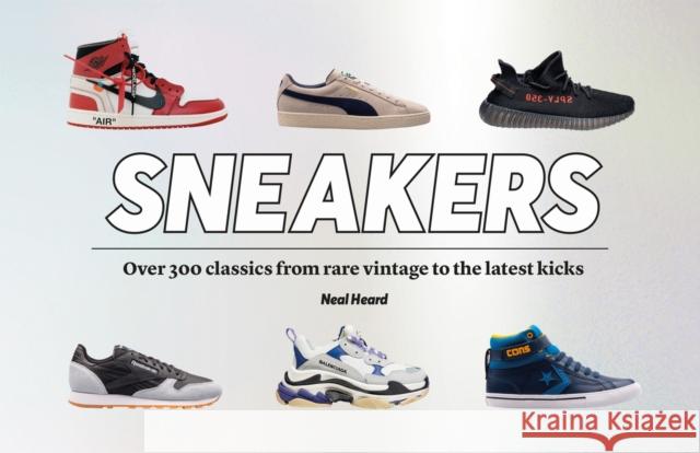 Sneakers: Over 300 Classics, from Rare Vintage to the Latest Designs Heal, Neal 9781802790993 Welbeck Publishing Group - książka