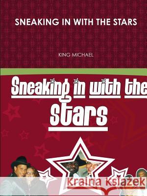 Sneaking in with the Stars King Michael 9781329456235 Lulu.com - książka