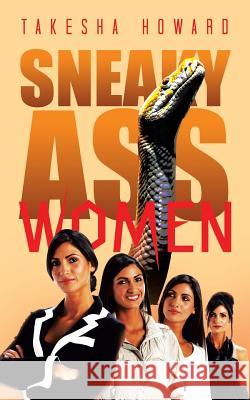 Sneaky Ass Women Takesha Howard 9781496960634 Authorhouse - książka