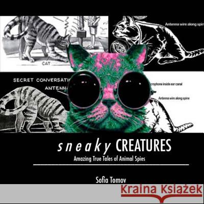 Sneaky Creatures: Amazing true tales of animal spies Tomov, Sofia 9781518673856 Createspace - książka