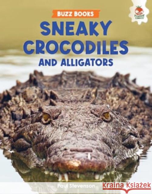 Sneaky Crocodiles and Alligators Paul Stevenson 9781916598768 Hungry Tomato Ltd - książka