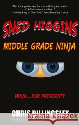 Sned Higgins: Middle Grade Ninja: Ninja for President Chris C Billingsley 9781777124328 Chris Billingsley - książka